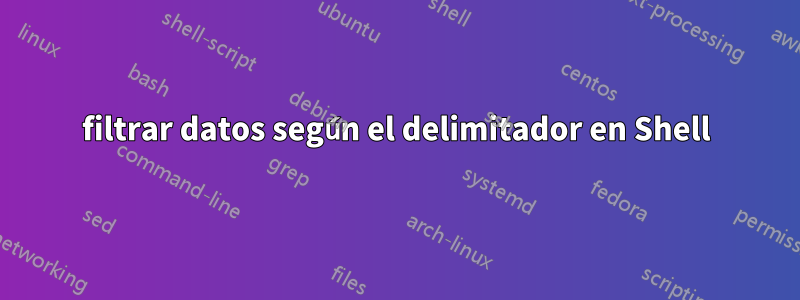 filtrar datos según el delimitador en Shell