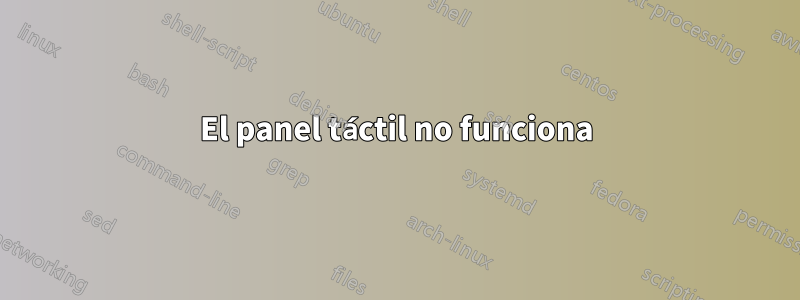 El panel táctil no funciona