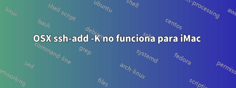 OSX ssh-add -K no funciona para iMac