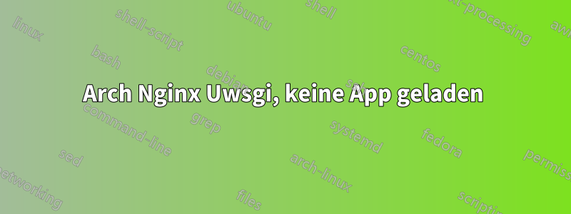 Arch Nginx Uwsgi, keine App geladen