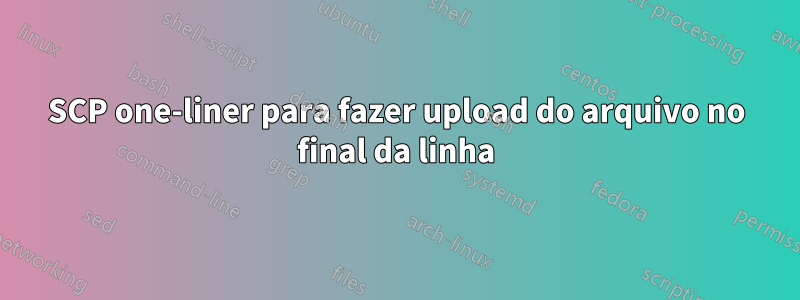 SCP one-liner para fazer upload do arquivo no final da linha