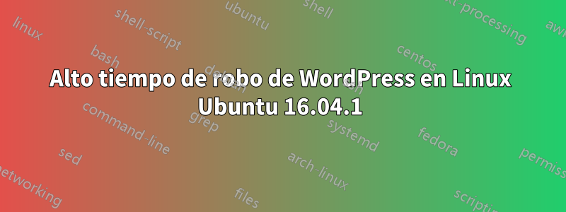 Alto tiempo de robo de WordPress en Linux Ubuntu 16.04.1