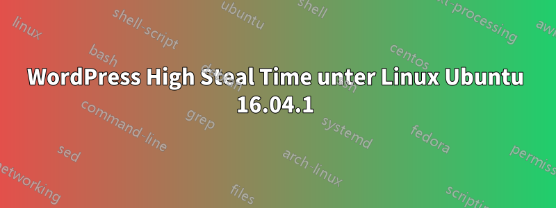 WordPress High Steal Time unter Linux Ubuntu 16.04.1