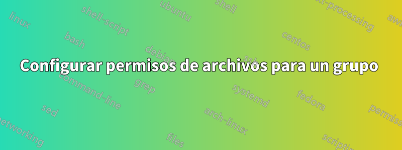 Configurar permisos de archivos para un grupo