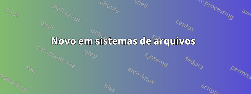 Novo em sistemas de arquivos 