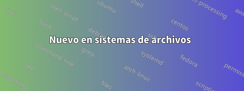 Nuevo en sistemas de archivos 