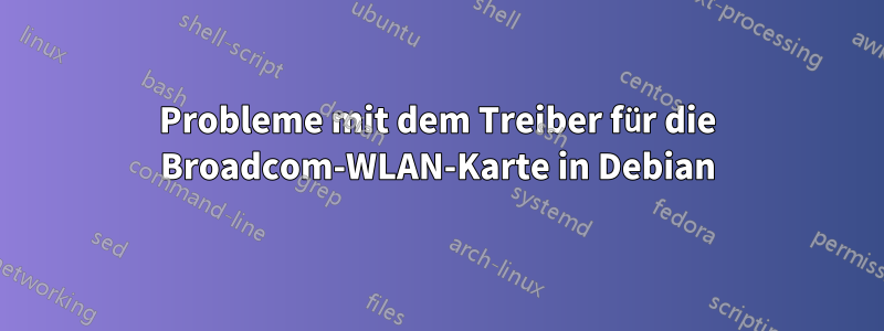 Probleme mit dem Treiber für die Broadcom-WLAN-Karte in Debian