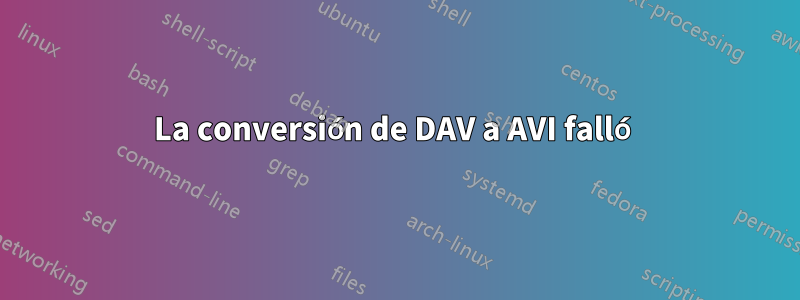 La conversión de DAV a AVI falló