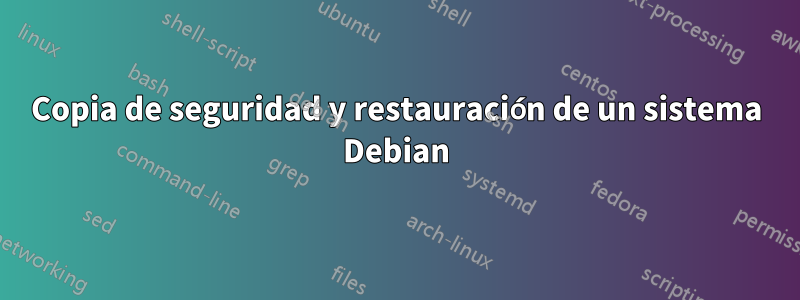 Copia de seguridad y restauración de un sistema Debian