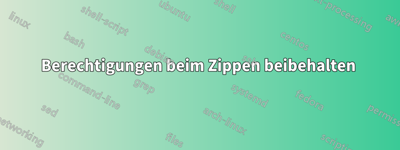 Berechtigungen beim Zippen beibehalten