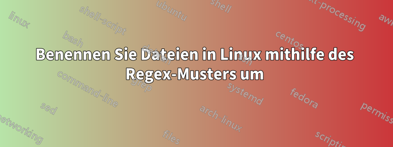 Benennen Sie Dateien in Linux mithilfe des Regex-Musters um