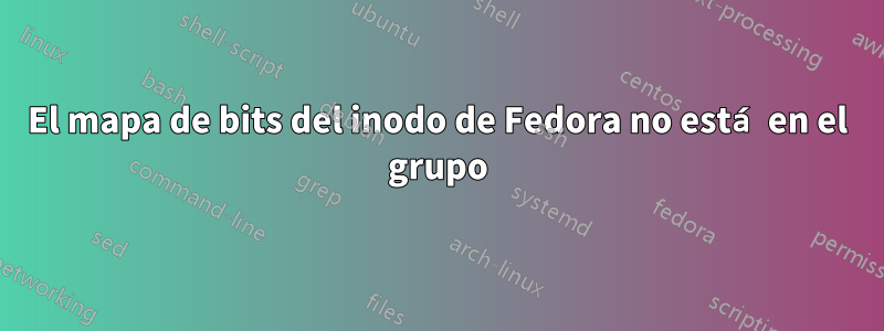 El mapa de bits del inodo de Fedora no está en el grupo