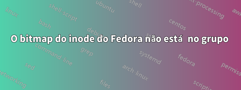 O bitmap do inode do Fedora não está no grupo