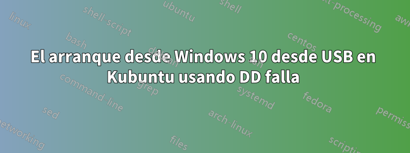 El arranque desde Windows 10 desde USB en Kubuntu usando DD falla