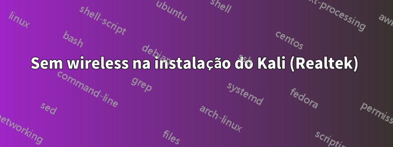 Sem wireless na instalação do Kali (Realtek)