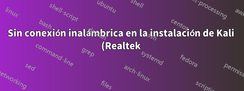 Sin conexión inalámbrica en la instalación de Kali (Realtek)