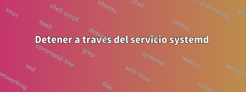 Detener a través del servicio systemd