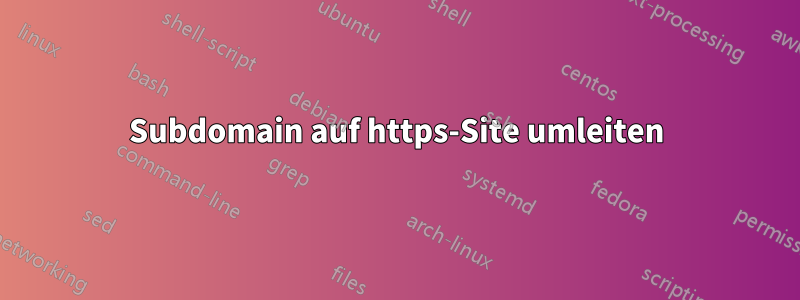 Subdomain auf https-Site umleiten