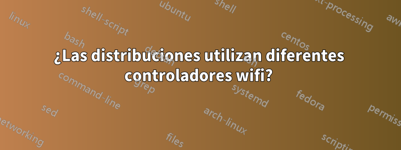 ¿Las distribuciones utilizan diferentes controladores wifi?