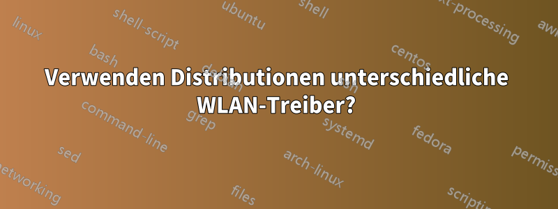 Verwenden Distributionen unterschiedliche WLAN-Treiber?