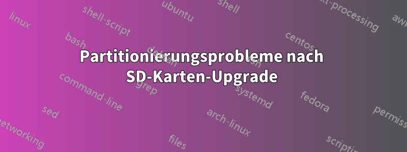 Partitionierungsprobleme nach SD-Karten-Upgrade