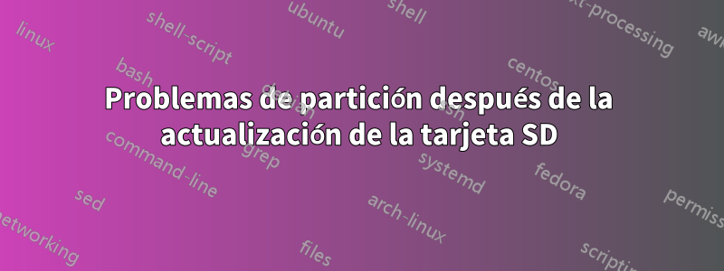 Problemas de partición después de la actualización de la tarjeta SD