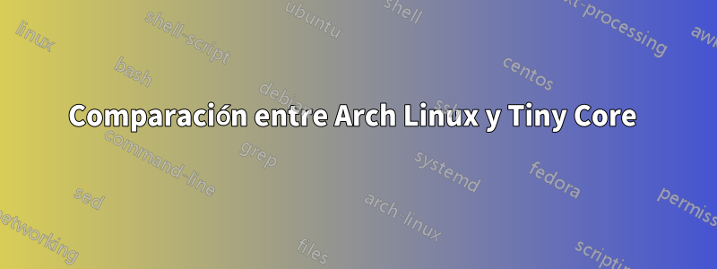 Comparación entre Arch Linux y Tiny Core 