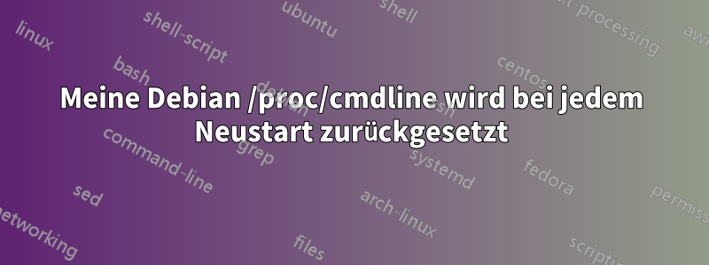 Meine Debian /proc/cmdline wird bei jedem Neustart zurückgesetzt