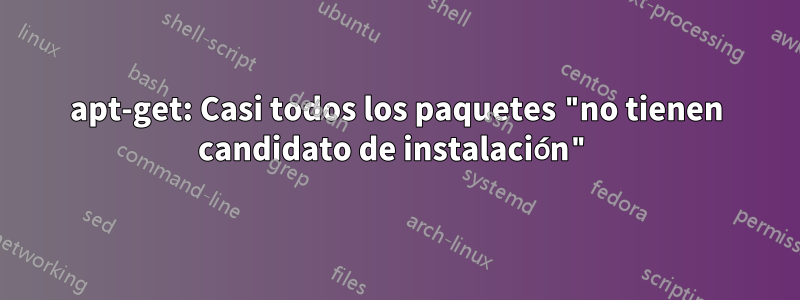 apt-get: Casi todos los paquetes "no tienen candidato de instalación"