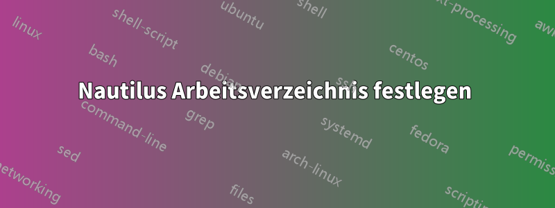 Nautilus Arbeitsverzeichnis festlegen