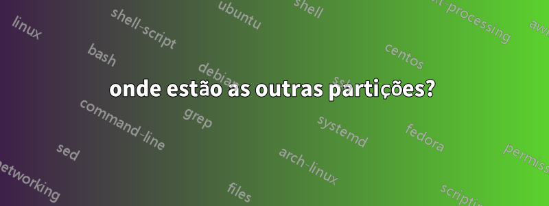 onde estão as outras partições?