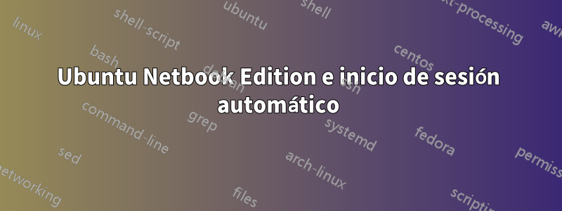 Ubuntu Netbook Edition e inicio de sesión automático