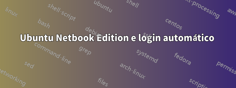 Ubuntu Netbook Edition e login automático