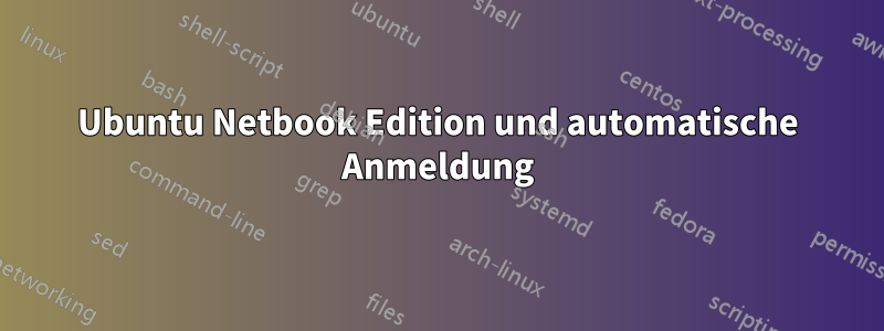 Ubuntu Netbook Edition und automatische Anmeldung