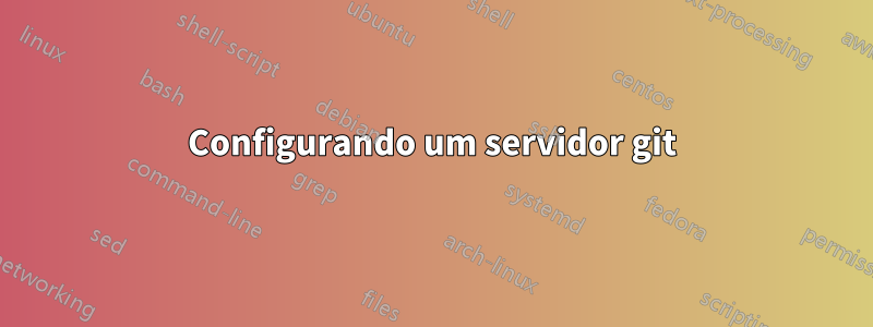 Configurando um servidor git