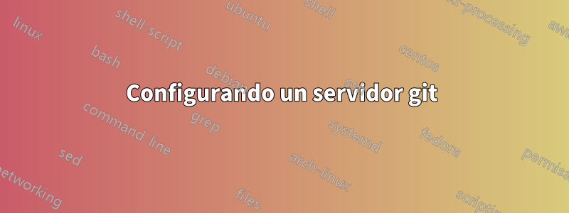 Configurando un servidor git