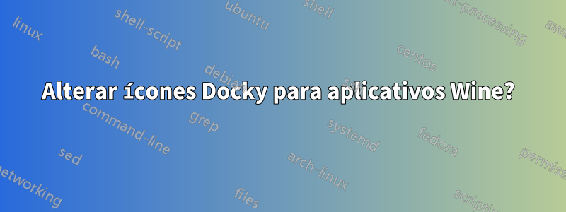 Alterar ícones Docky para aplicativos Wine? 