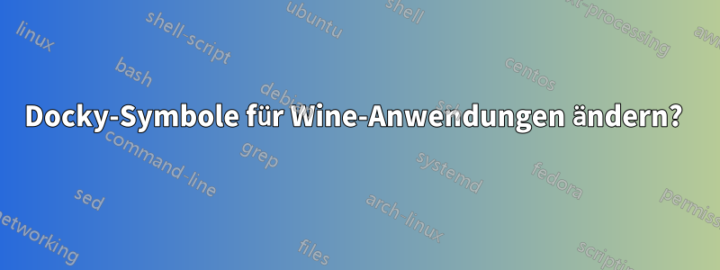 Docky-Symbole für Wine-Anwendungen ändern? 