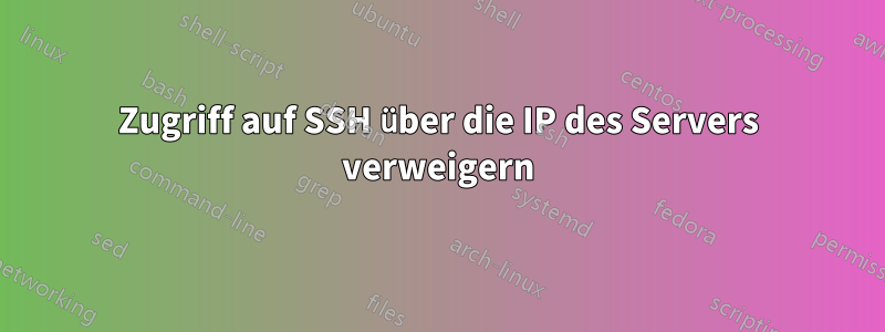 Zugriff auf SSH über die IP des Servers verweigern