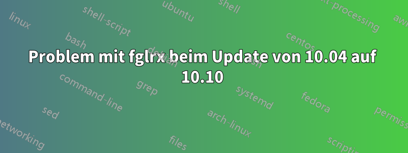 Problem mit fglrx beim Update von 10.04 auf 10.10