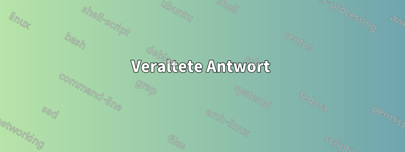 Veraltete Antwort