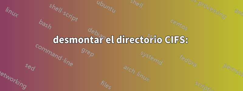desmontar el directorio CIFS: