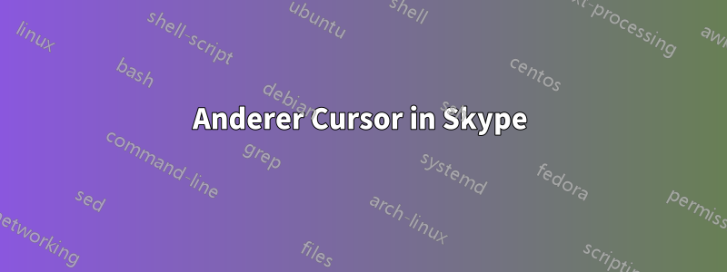 Anderer Cursor in Skype