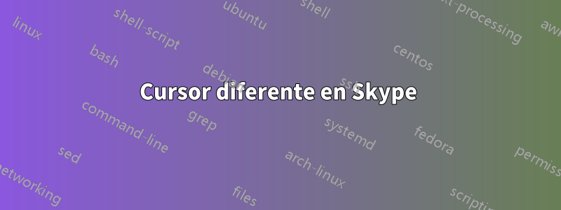 Cursor diferente en Skype