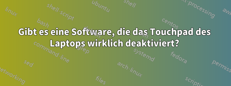 Gibt es eine Software, die das Touchpad des Laptops wirklich deaktiviert?