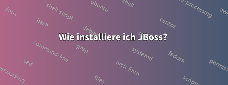 Wie installiere ich JBoss?