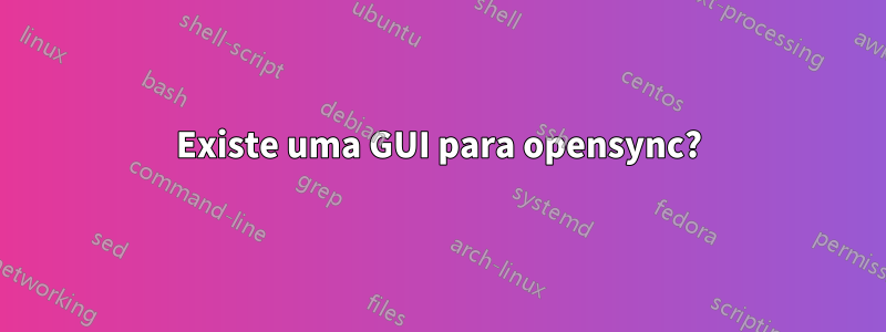 Existe uma GUI para opensync?