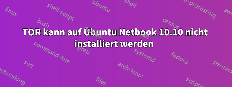TOR kann auf Ubuntu Netbook 10.10 nicht installiert werden 