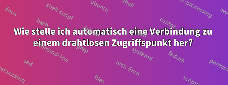 Wie stelle ich automatisch eine Verbindung zu einem drahtlosen Zugriffspunkt her?