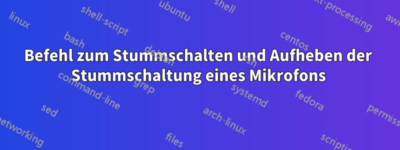 Befehl zum Stummschalten und Aufheben der Stummschaltung eines Mikrofons